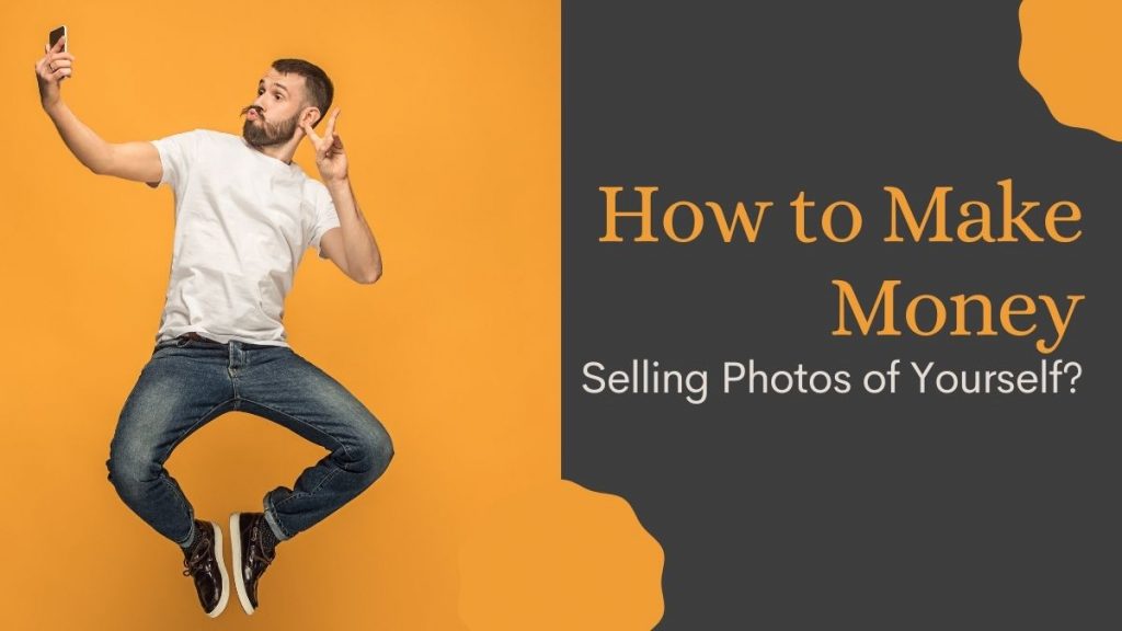 How to Make Money Selling Photos of Yourself