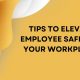 5 Tips to Elevate Employee Safety in your Workplace