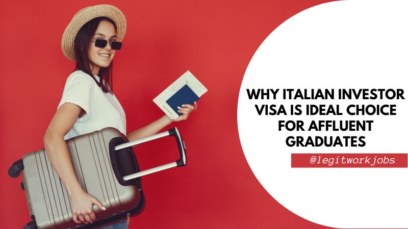 Why Italian Investor Visa Is Ideal Choice For Affluent Graduates