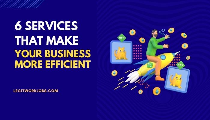 6 Services That Make Your Business More Efficient In