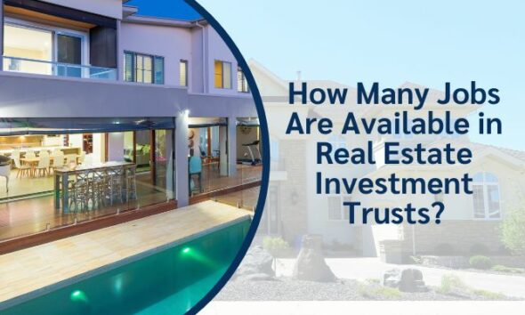 How Many Jobs Are Available in Real Estate Investment Trusts?