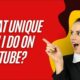 What Unique Can I Do on YouTube?