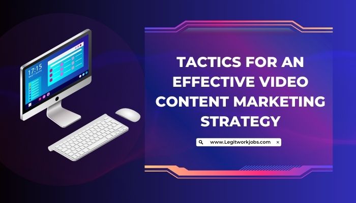 Tactics For An Effective Video Content Marketing Strategy
