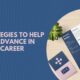 Strategies to Help You Advance in Your Career