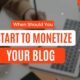When Should You Start to Monetize Your Blog