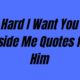 Hard I Want You Inside Me Quotes for Him
