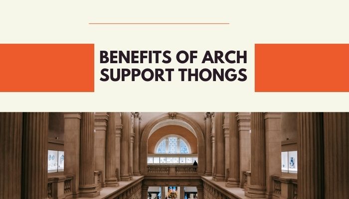 Benefits of Arch Support Thongs